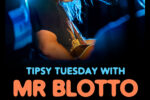 Tipsy Tuesday w/ Mr. Blotto