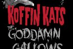 Koffin Kats + The Goddamn Gallows