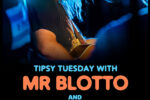 Tipsy Tuesday w/ Mr. Blotto