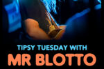 Tipsy Tuesday w/ Mr. Blotto