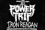 Power Trip and Iron Reagan