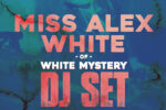 Miss Alex White of White Mystery DJ Set