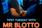 Tipsy Tuesday w/ Mr. Blotto